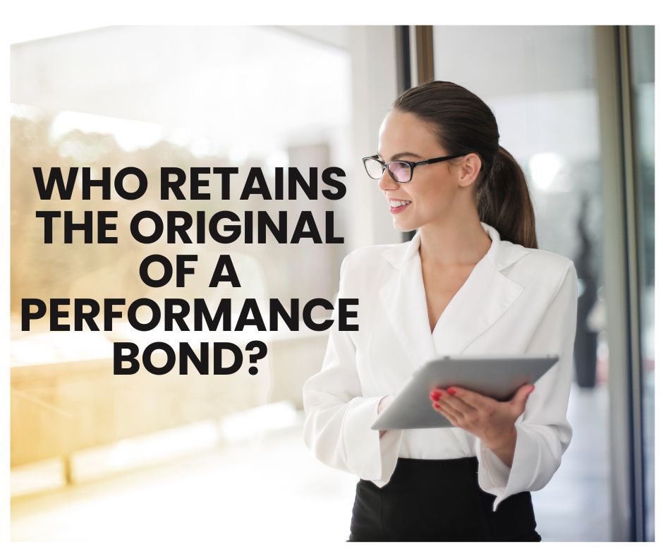Who retains the original of a Performance Bond? - A surety agent at the surety company's office holding her iPad. 